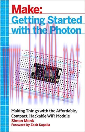 Getting Started with the Photon: Making Things with the Affordable, Compact, Hackable WiFi Modu...