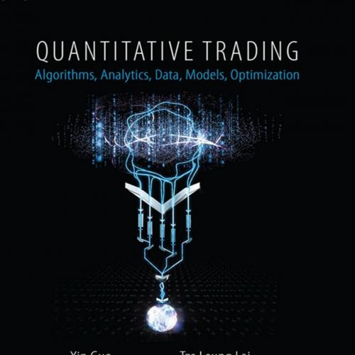 Quantitative Trading Algorithms, Analytics, Data, Models, Optimization - Xin Guo & Tze Leung La...