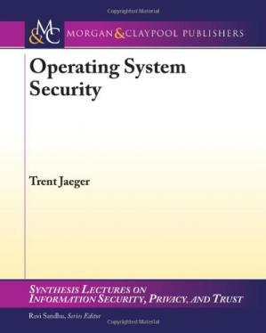 Operating System Security (Synthesis Lectures on Information Security, Privacy, and Trust) 1st ...