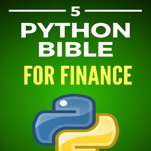 Python Bible Volume 5_ Python For Finance (Stock Analysis, Trading, Share Prices), The