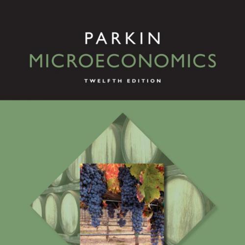 Microeconomics 12th Edition by Michael Parkin