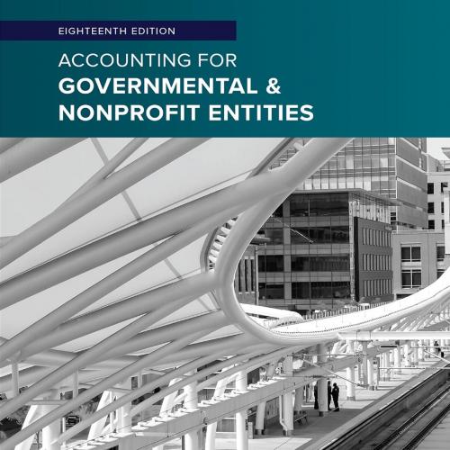 Accounting for Governmental & Nonprofit Entities; Eighteenth Ed - Jacqueline L. Reck, & Suzanne...