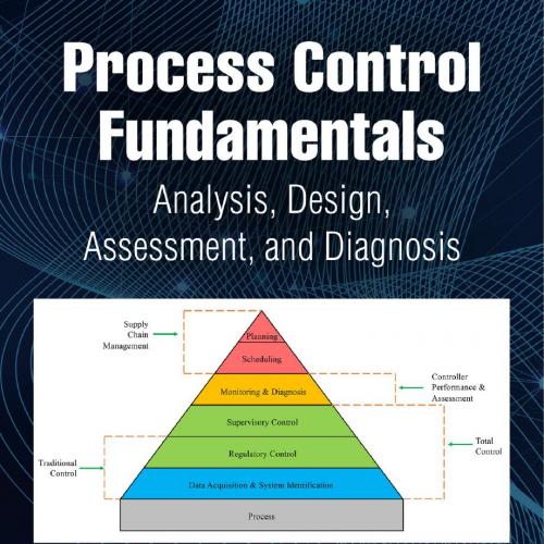 Process Control Fundamentals; Analysis, Design, Assessment, and Diagnosis