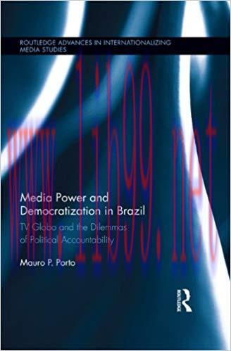 Media Power and Democratization in Brazil: TV Globo and the Dilemmas of Political Accountabilit...