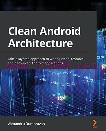 [FOX-Ebook]Clean Android Architecture: Take a layered approach to writing clean, testable, and ...