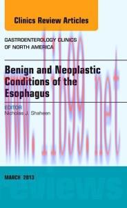 [AME]Benign and Neoplastic Conditions of the Esophagus, An Issue of Gastroenterology Clinics, 1...