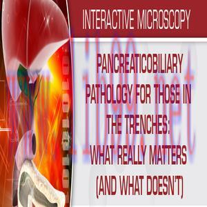 [AME]Pancreaticobiliary Pathology for Those in the Trenches What Really Matters (and What Doesn...