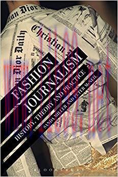 Fashion Journalism: History, Theory, and Practice 1st Edition,
