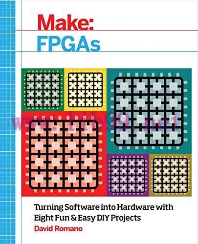 [FOX-Ebook]Make: FPGAs: Turning Software into Hardware with Eight Fun and Easy DIY Projects