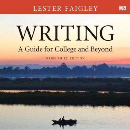 Writing A Guide for College and Beyond, Brief 3rd Edition by Lester Faigley - Wei Zhi