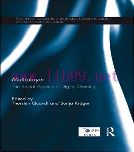 Multiplayer: The Social Aspects of Digital Gaming (Routledge Studies in European Communication ...
