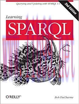 Learning SPARQL: Querying and Updating with SPARQL 1.1 2nd Edition,
