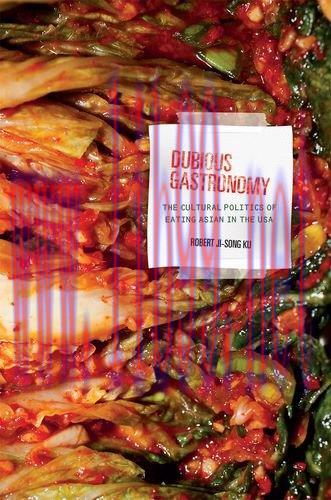 [FOX-Ebook]Dubious Gastronomy: The Cultural Politics of Eating Asian in the USA
