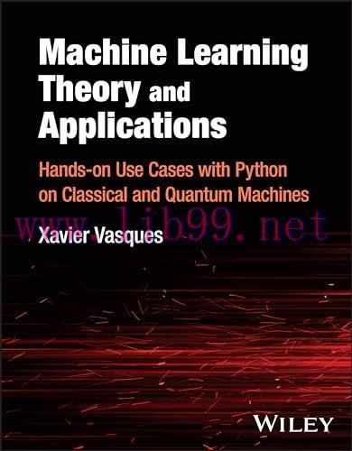 [FOX-Ebook]Machine Learning Theory and Applications: Hands-on Use Cases with Python on Classica...
