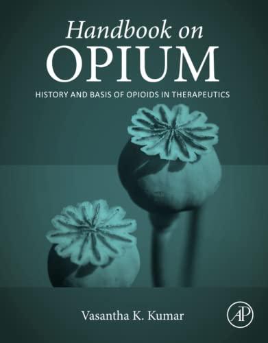 Handbook on Opium: History and Basis of Opioids in Therapeutics 1st Edition