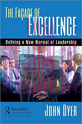 The Fa&ccedil;ade of Excellence: Defining a New Normal of Leadership 1st Edition,