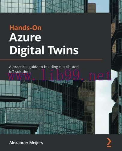[FOX-Ebook]Hands-On Azure Digital Twins: A practical guide to building distributed IoT solution...