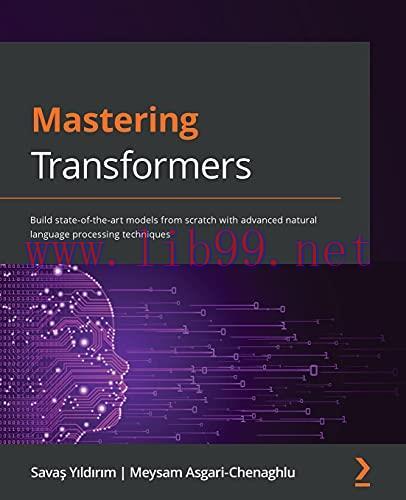[FOX-Ebook]Mastering Transformers: Build state-of-the-art models from_ scratch with advanced na...