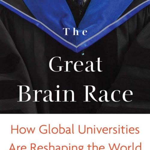 Great Brain Race_ How Global Universities Are Reshaping the World, The