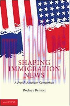 Shaping Immigration News: A French-American Comparison (Communication, Society and Politics)