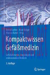 [AME]Kompaktwissen Gef&auml;&szlig;medizin (3rd ed.) : Gef&auml;&szlig;chirurgie, Angiologie und endovaskul&auml;re Medizi...