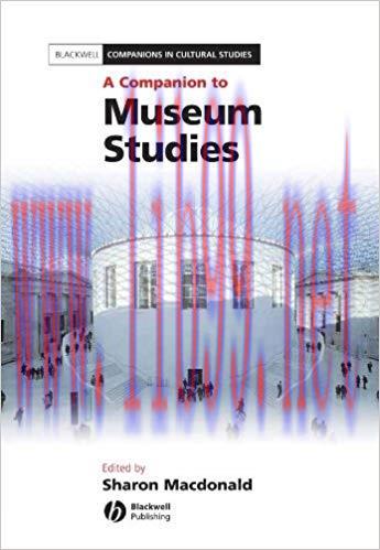 A Companion to Museum Studies (Blackwell Companions in Cultural Studies Book 10) 1st Edition,