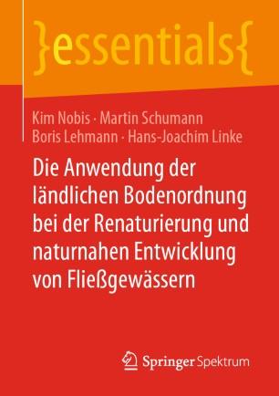 Die Anwendung der l&auml;ndlichen Bodenordnung bei der Renaturierung und naturnahen Entwicklung von ...