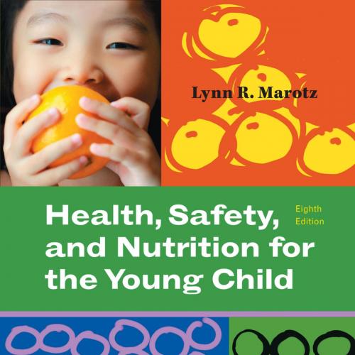 Health, Safety, and Nutrition for the Young Child, 8th Ed. - Lynn R Marotz