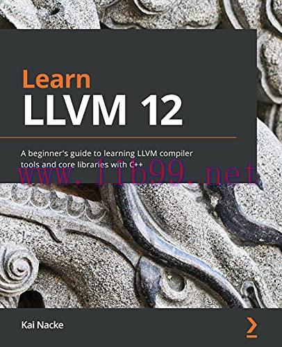 [FOX-Ebook]Learn LLVM 12: A beginner's guide to learning LLVM compiler tools and core libraries...