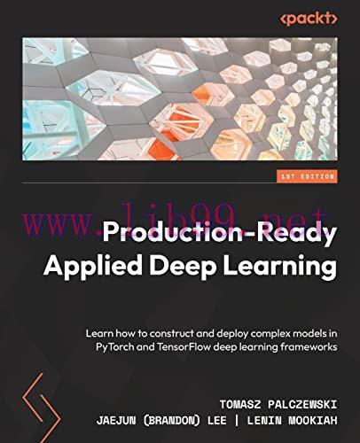 [FOX-Ebook]Production-Ready Applied Deep Learning: Learn how to construct and deploy complex mo...