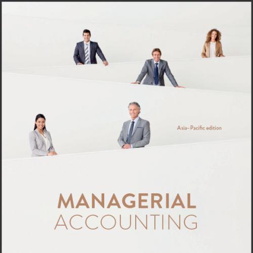 (SM)Managerial Accounting Asia Pacific Edition , 1st Edition.zip