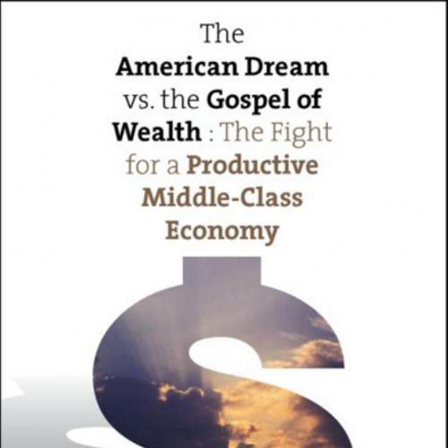 American Dream vs. The Gospel of Wealth The Fight for a Productive Middle-Class Economy, The
