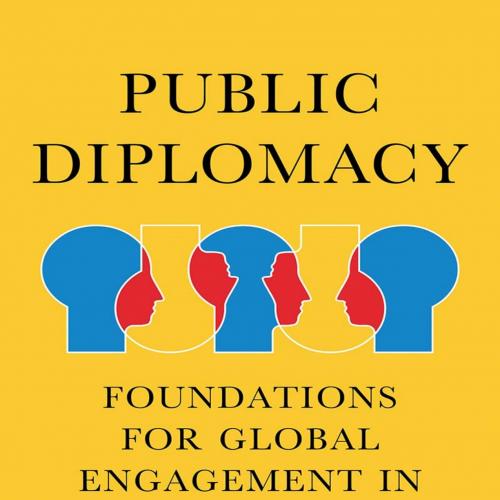Public Diplomacy Foundations for Global Engagement in the Digital Age - Nicholas J. Cull - Nich...