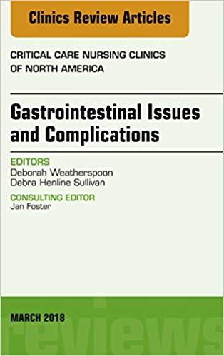Gastrointestinal Issues and Complications, An Issue of Critical Care Nursing Clinics of North A...
