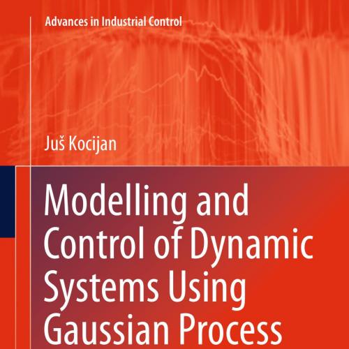 Modelling and Control of Dynamic Systems Using Gaussian Process Models - Kocijan, Jus