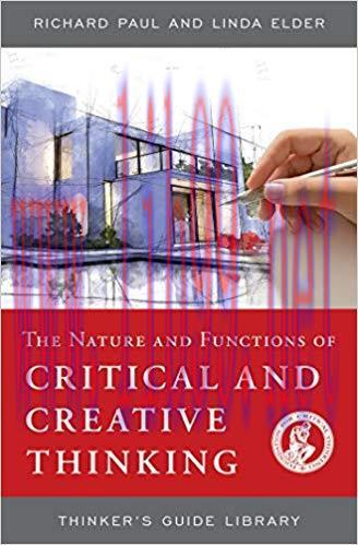 The Nature and Functions of Critical & Creative Thinking (Thinker&rsquo;s Guide Library) 3rd Edition,