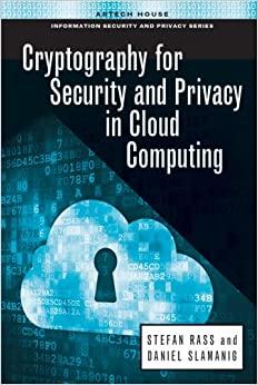 (PDF)Cryptography for Security and Privacy in Cloud Computing (Information Security and Privacy...
