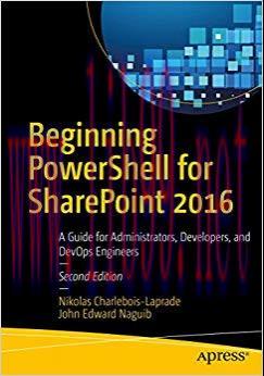 Beginning PowerShell for SharePoint 2016: A Guide for Administrators, Developers, and DevOps En...