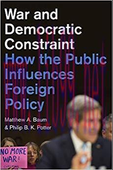 War and Democratic Constraint: How the Public Influences Foreign Policy 1st Edition,