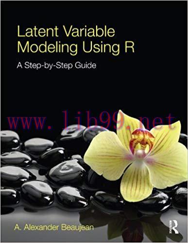 Latent Variable Modeling Using R: A Step-by-Step Guide 1st Edition,