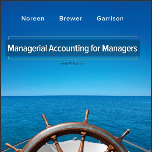 (Solution Manual)Managerial Accounting for Managers 4th Edition by Eric Noreen.zip