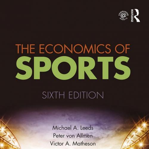 Economics of Sports 6th Edition - Michael A. Leeds, The - Michael A. Leeds & Peter von Allmen &...