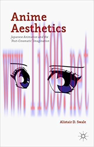 Anime Aesthetics: Japanese Animation and the &lsquo;Post-Cinematic&rsquo; Imagination 1st ed. 2015 Edition,