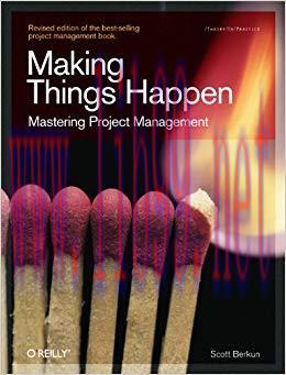 Making Things Happen: Mastering Project Management (Theory in Practice (O&rsquo;Reilly)) 1st Edition,