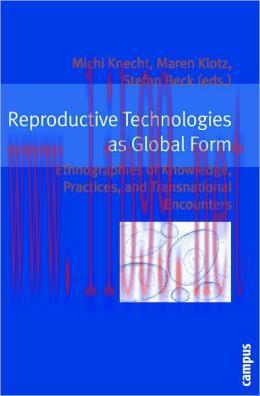 [AME]Reproductive Technologies as Global Form: Ethnographies of Knowledge, Practices, and Trans...