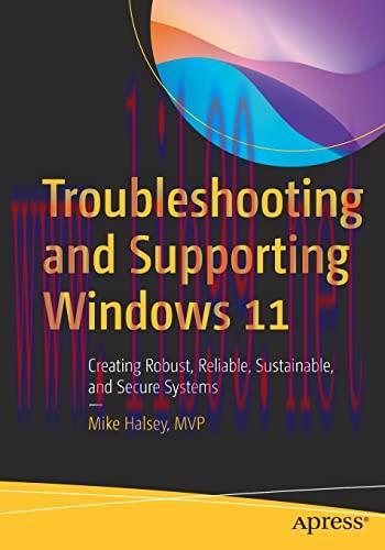 [FOX-Ebook]Troubleshooting and Supporting Windows 11: Creating Robust, Reliable, Sustainable, a...