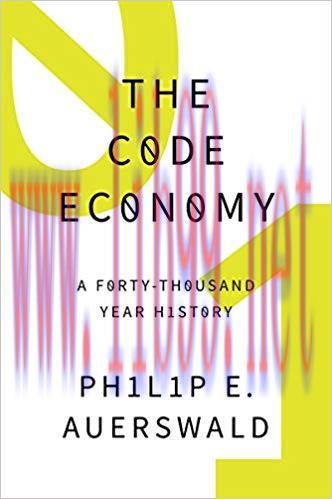 The Code Economy: A Forty-Thousand Year History 1st Edition,