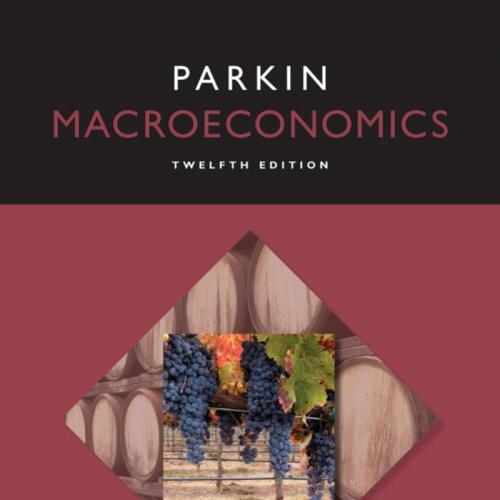 Macroeconomics, 12th Edition by Michael Parkin(Pearson Series in Economics)