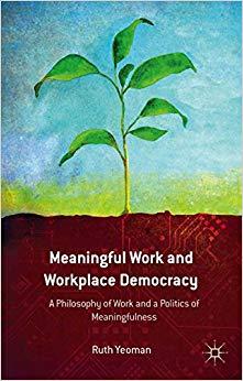 (PDF)Meaningful Work and Workplace Democracy A Philosophy of Work and a Politics of Meaningfuln...