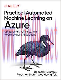 Practical Automated Machine Learning on Azure: Using Azure Machine Learning to Quickly Build AI...